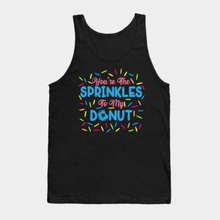 Youre The Sprinkles To My Donut Tank Top